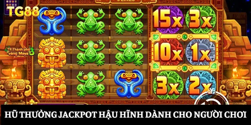 Hũ thưởng jackpot hậu hĩnh dành cho người chơi