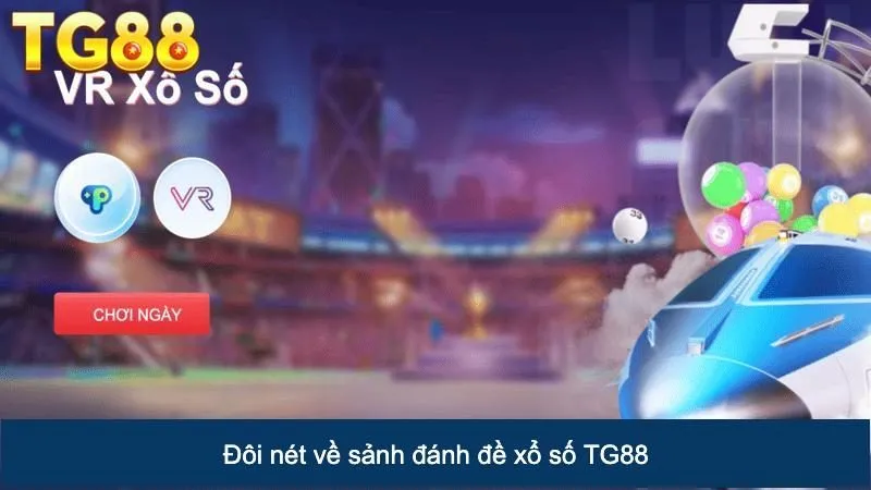 Đôi nét về sảnh đánh lô đề xổ số TG88