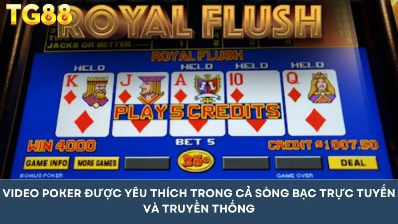 Video Poker được yêu thích trong cả sòng bạc trực tuyến và truyền thống
