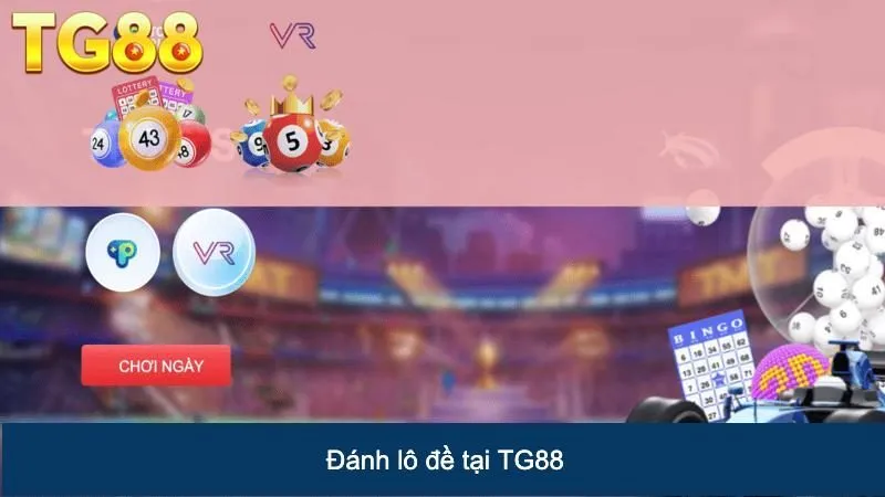 Đánh Đề Uy Tín An Toàn Cho Các Lô Thủ Tại Sảnh Xổ Số TG88